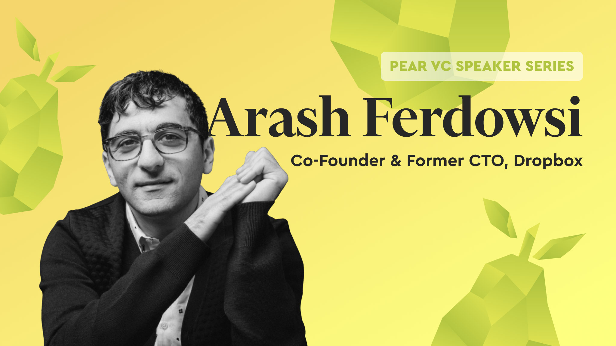 event Pear VC Speaker Series: Arash Ferdowsi