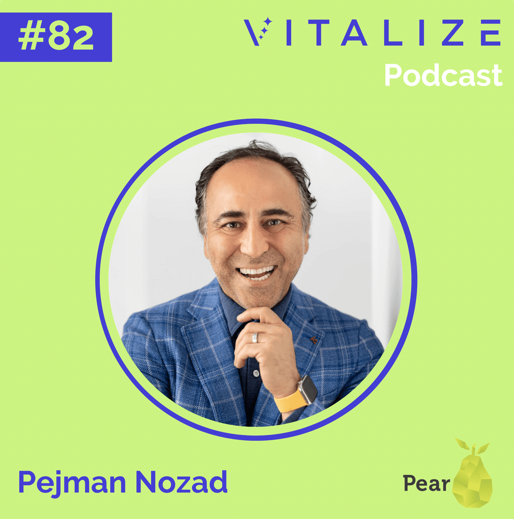 Vitalize Podcast: Fostering Authentic Connection in an Over-Networked Society, Building an Extraordinary Life, and Striving to Be the Best, with Pejman Nozad of Pear VC
