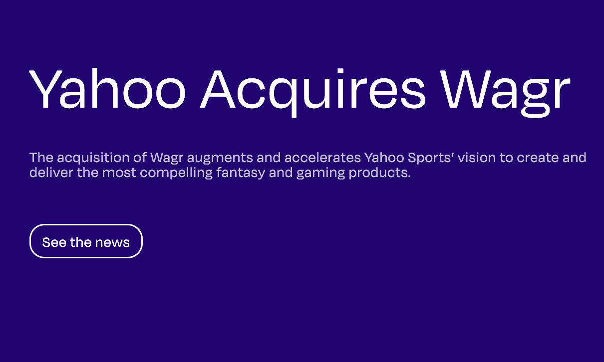 resources Yahoo Acquires Wagr, Unlocking Opportunities in Social Gaming for Yahoo Sports￼￼