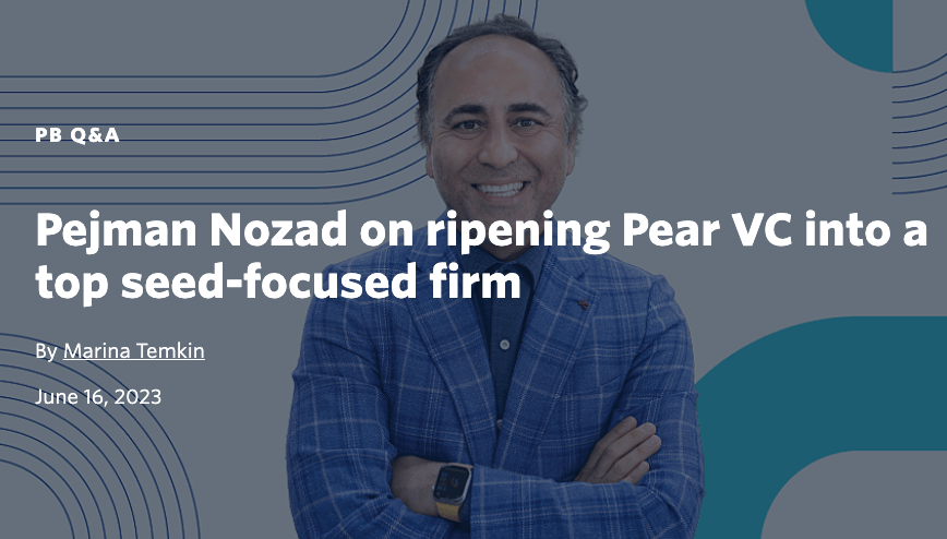 resources Pejman Nozad on ripening Pear VC into a top seed-focused firm