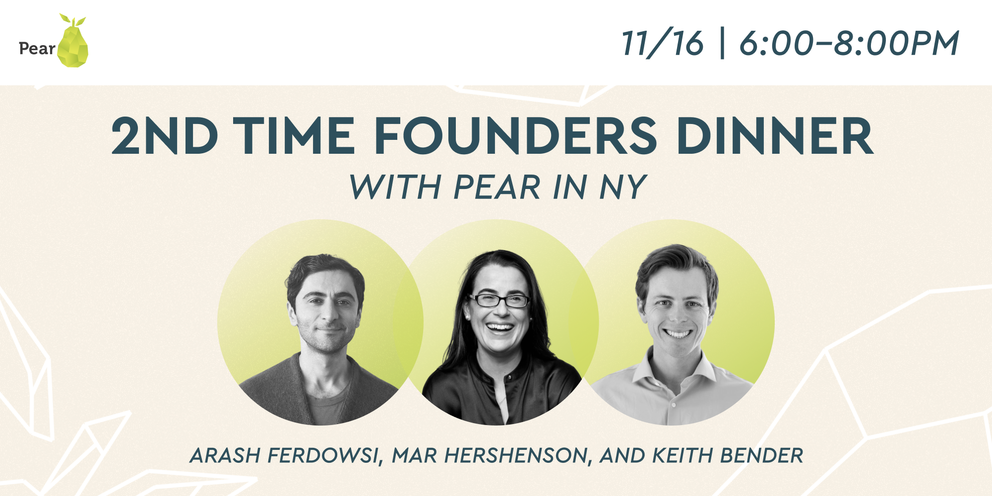 event Second-Time Founders Dinner in NYC with Pear VC’s Mar Hershenson, Arash Ferdowsi and Keith Bender