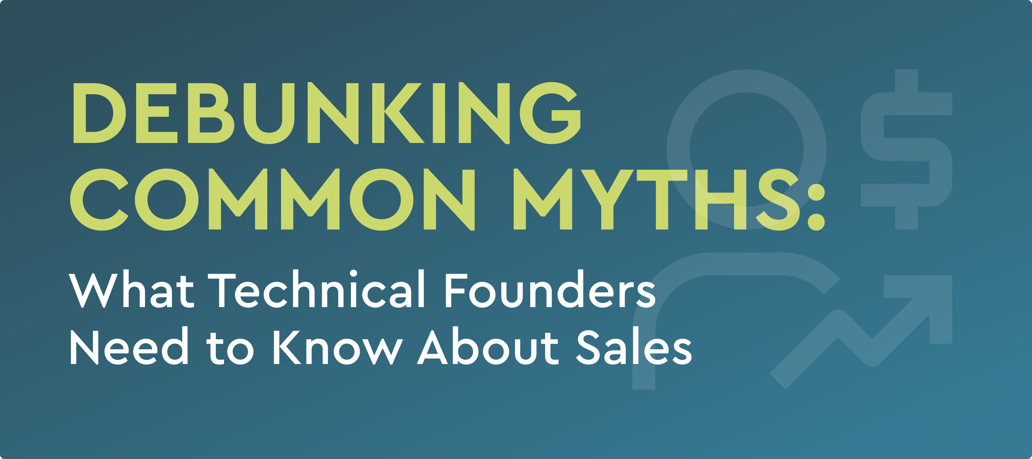 Debunking common myths: what technical founders need to know about sales