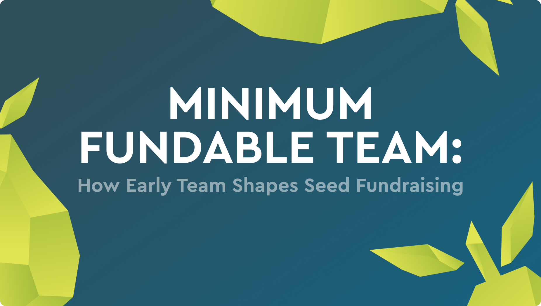 Minimum Fundable Team: how early team shapes seed fundraising