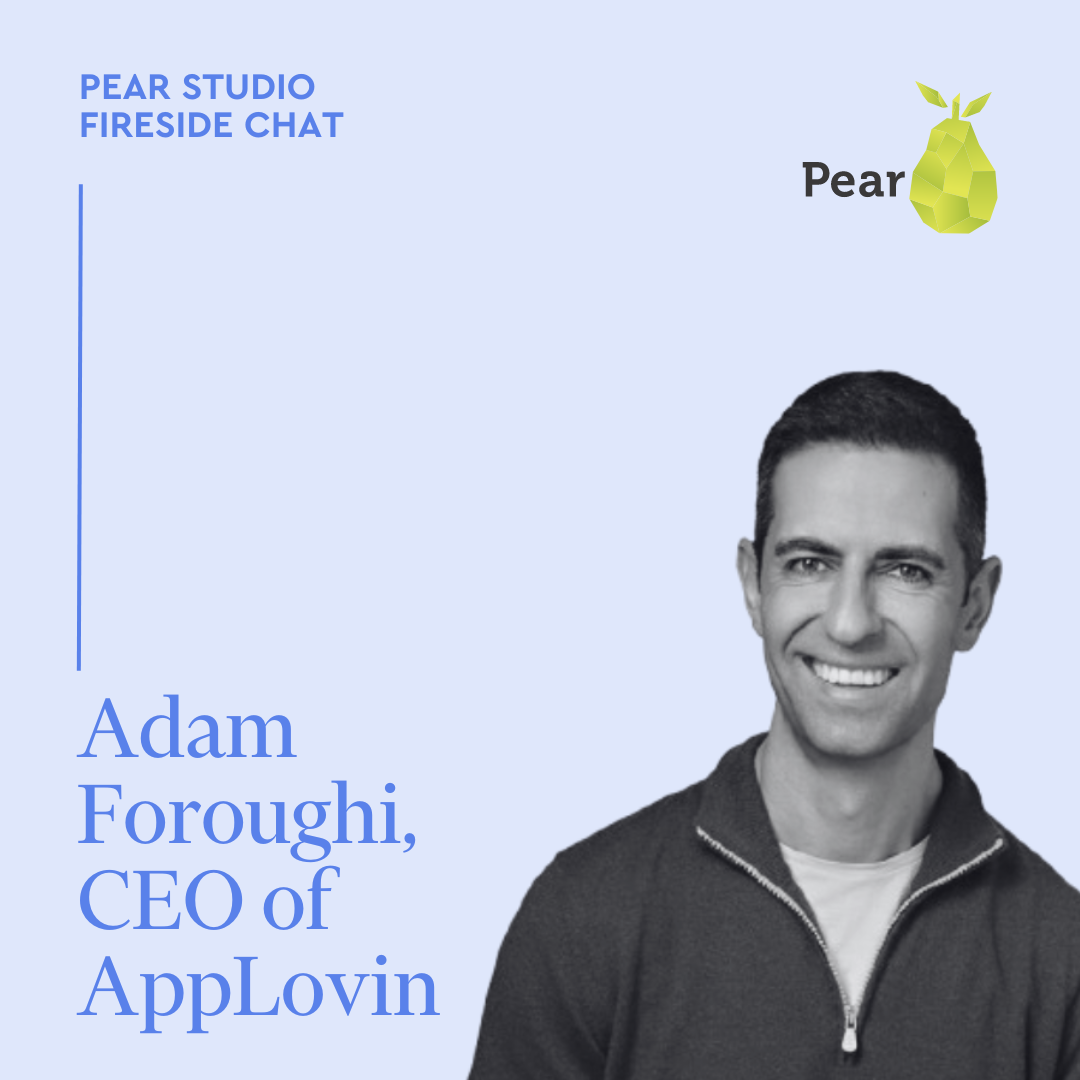 resources Pear Studio Fireside Chat: Adam Foroughi, CEO of AppLovin