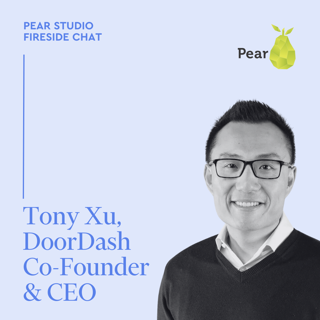 resources Pear Studio Fireside Chat: Tony Xu, Co-Founder and CEO of DoorDash