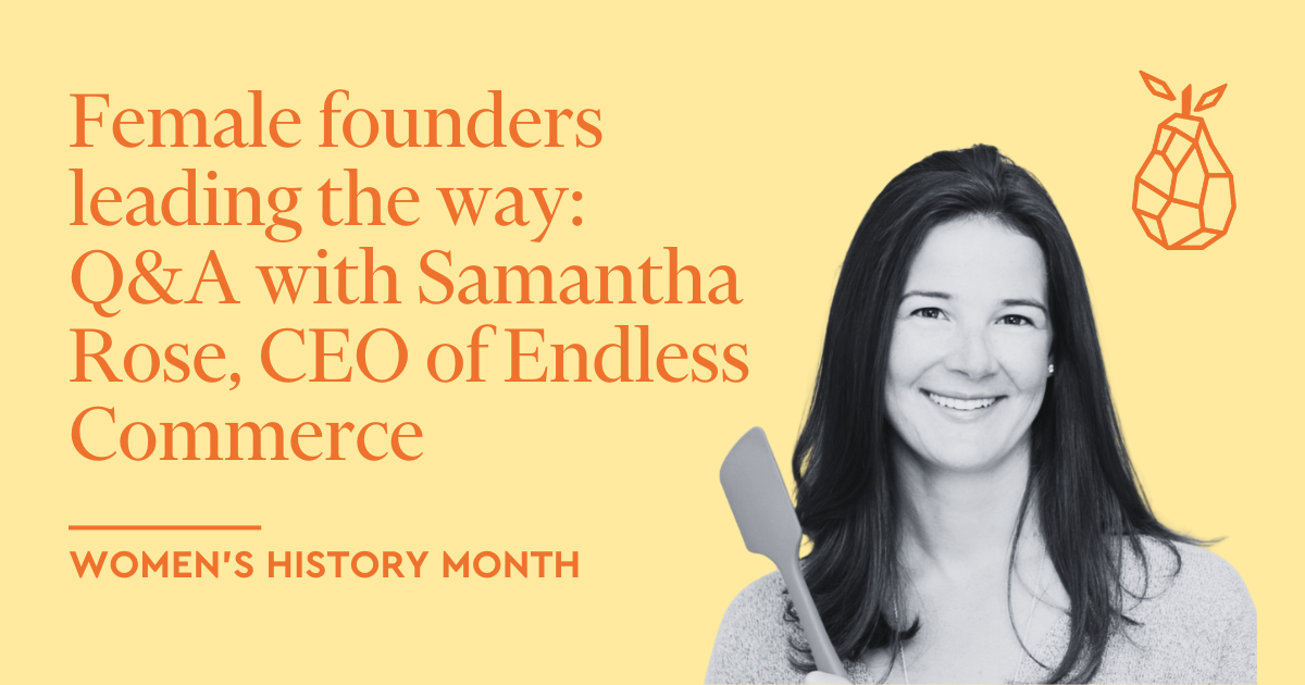 Female founders leading the way: Q&A with Samantha Rose (Founder & CEO, Endless Commerce)