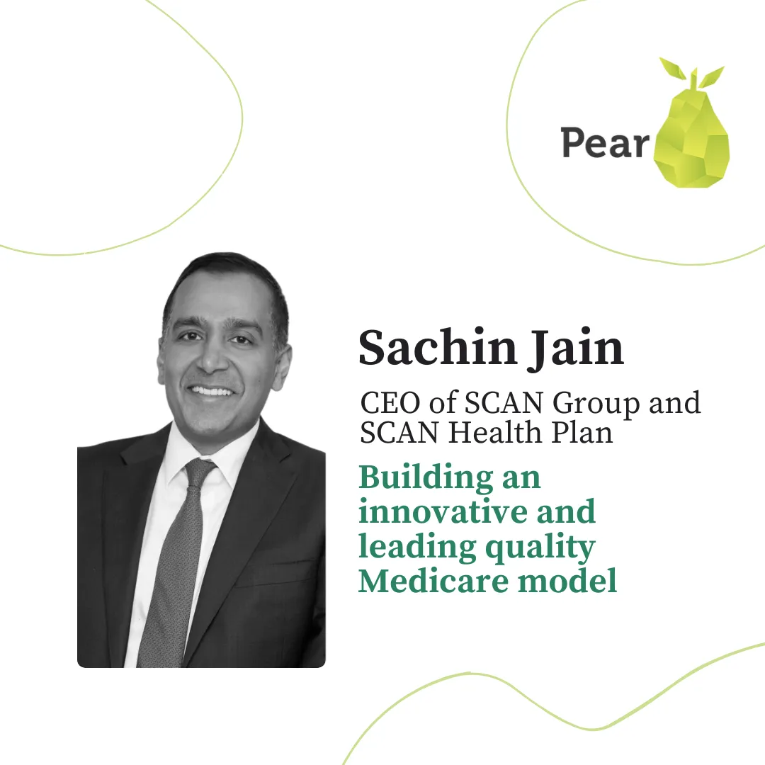 Lessons from Sachin Jain, CEO of SCAN Group & SCAN Health Plan, building an innovative and leading quality Medicare model