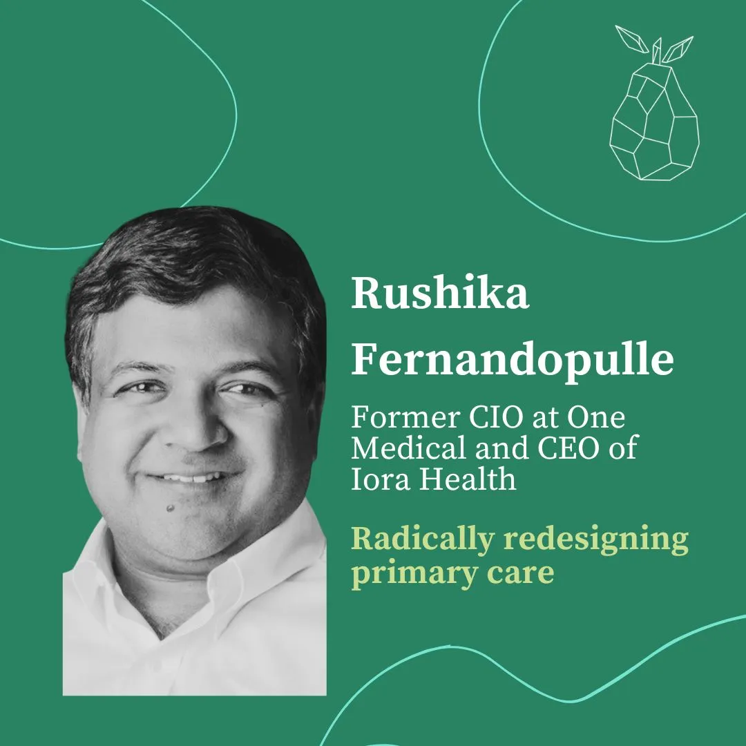 Lessons from Rushika Fernandopulle, Former Chief Innovation Officer of One Medical and Co-founder/CEO of Iora Health, on transforming…