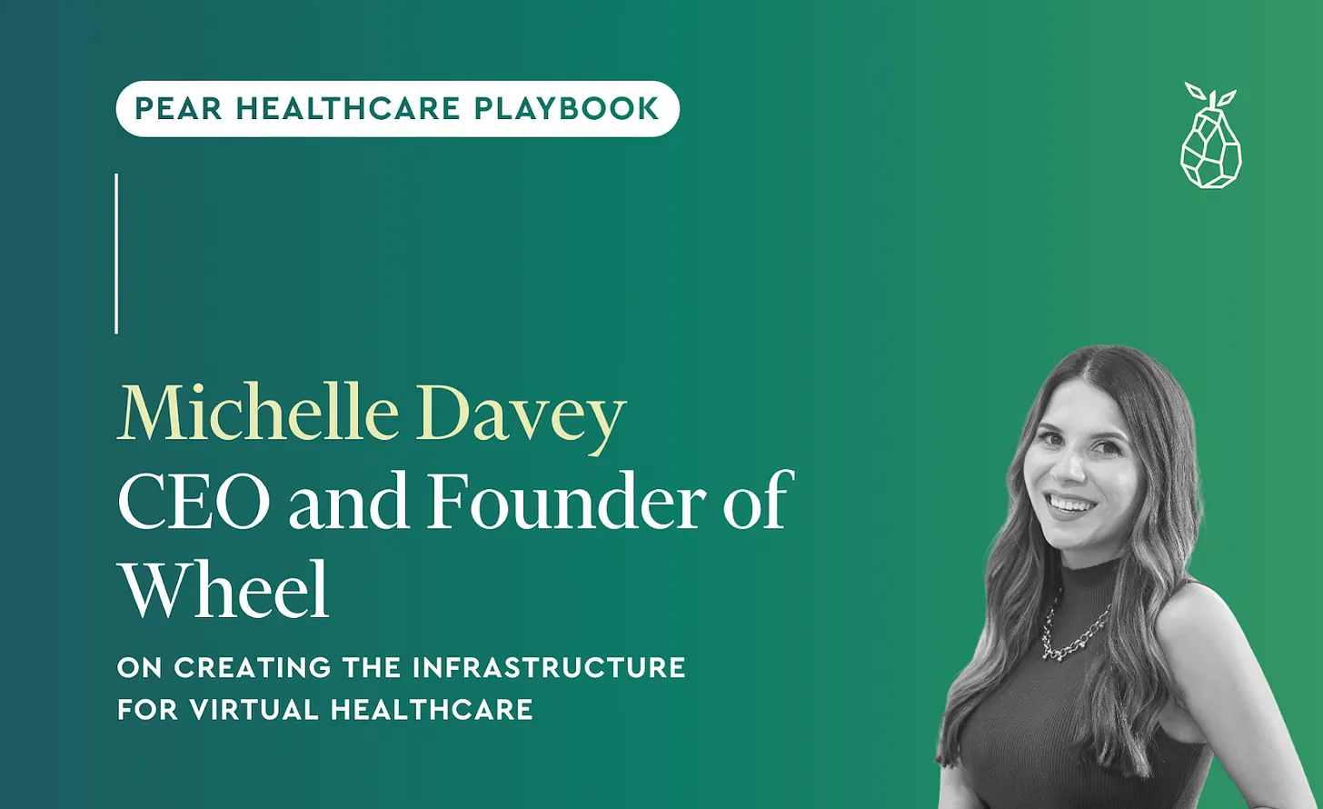 Lessons from Michelle Davey, CEO of Wheel, on creating the infrastructure for virtual healthcare
