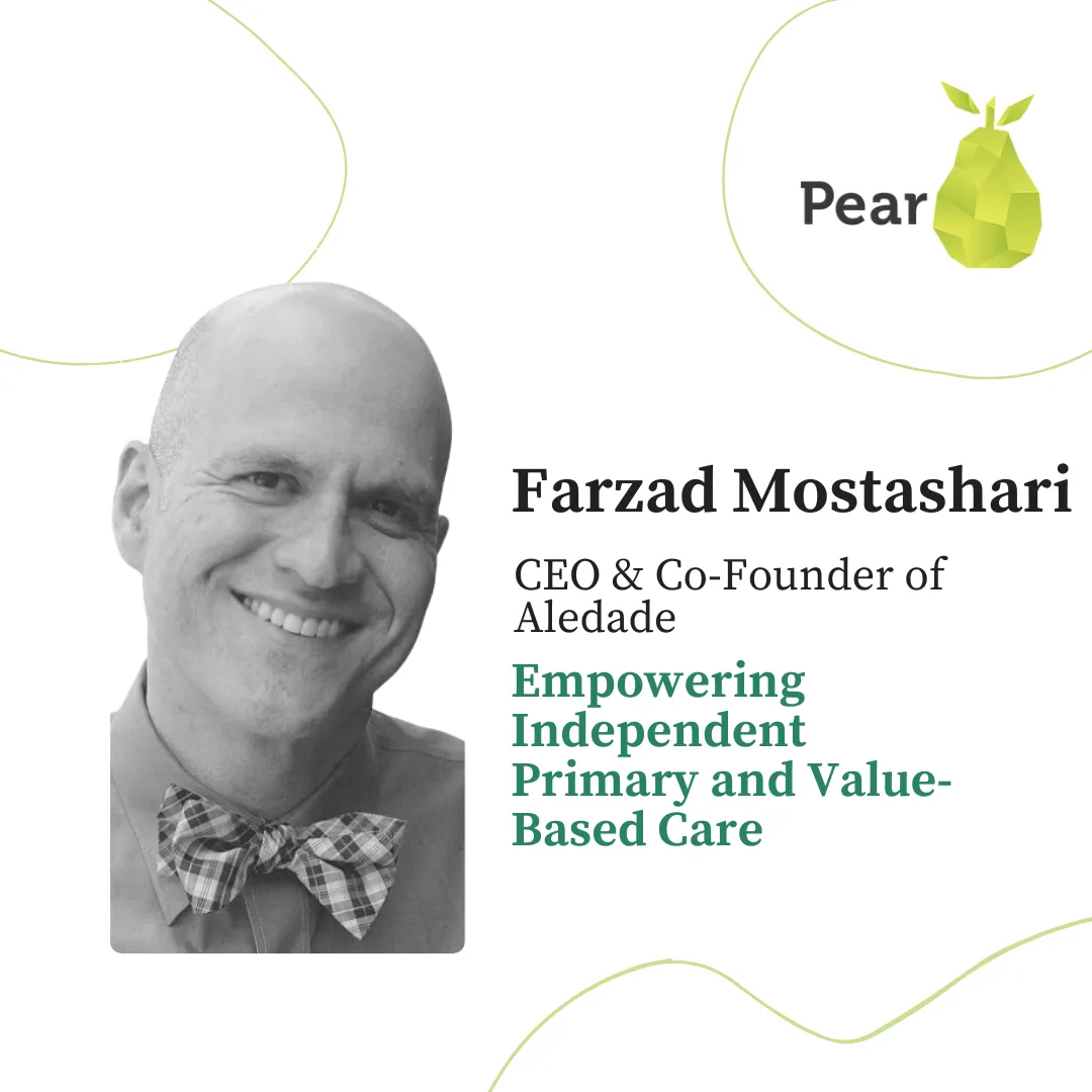 Lessons from Farzad Mostashari, CEO and Co-Founder of Aledade, on Empowering Independent Primary & Value-Based Care