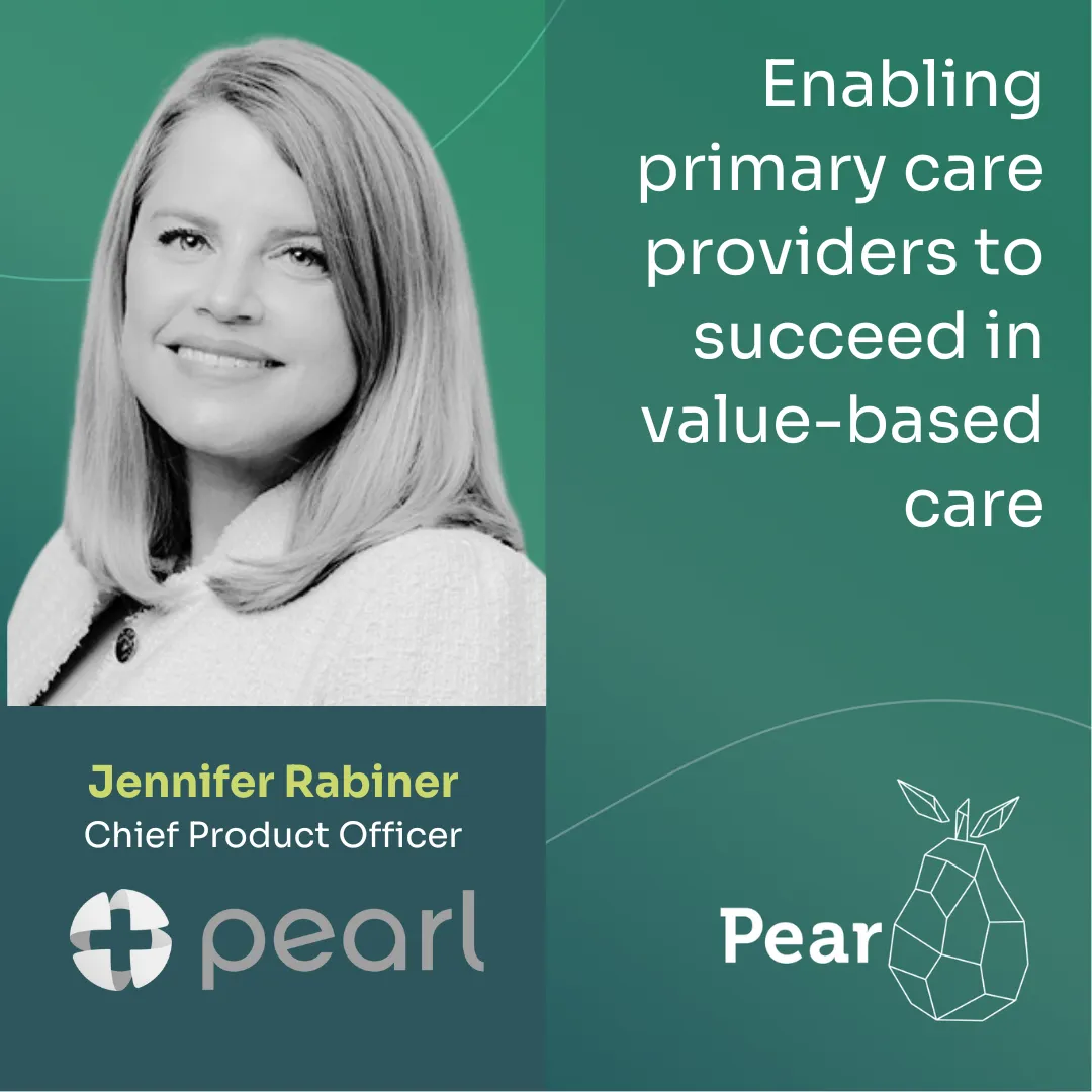 Lessons from Jennifer Rabiner, CPO of Pearl Health, on building sticky products to enable value-based care