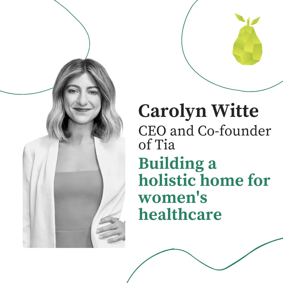 Lessons from Carolyn Witte, Tia, building a holistic home for women’s healthcare