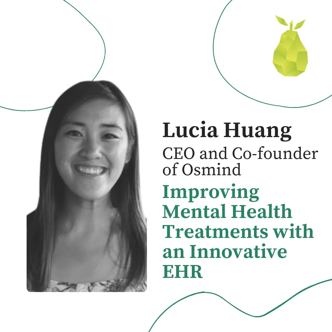 Lessons from Lucia Huang, Osmind: improving mental health treatments with an innovative EHR
