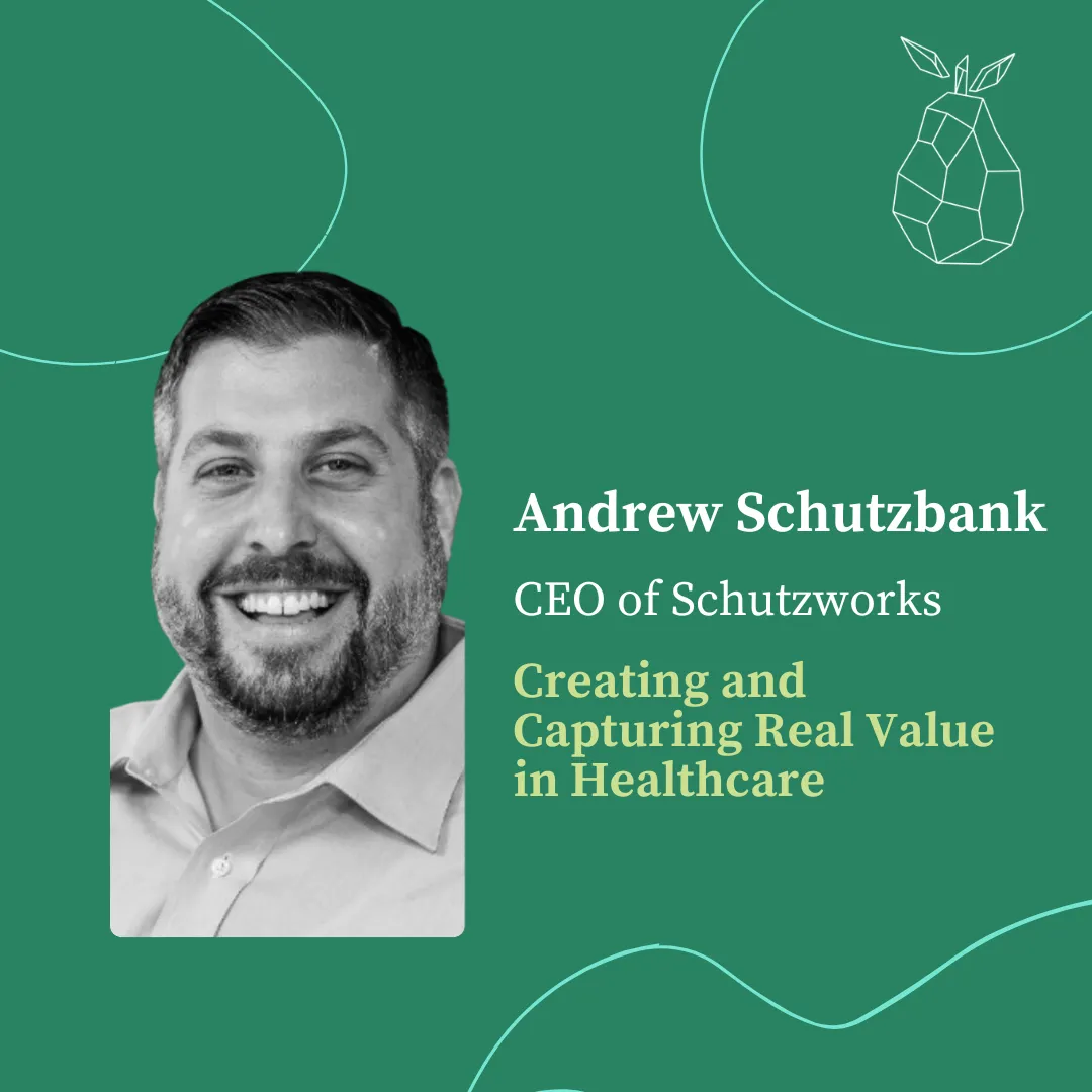 Lessons from Andrew Schutzbank, MD: Creating and Capturing Real Value in Healthcare