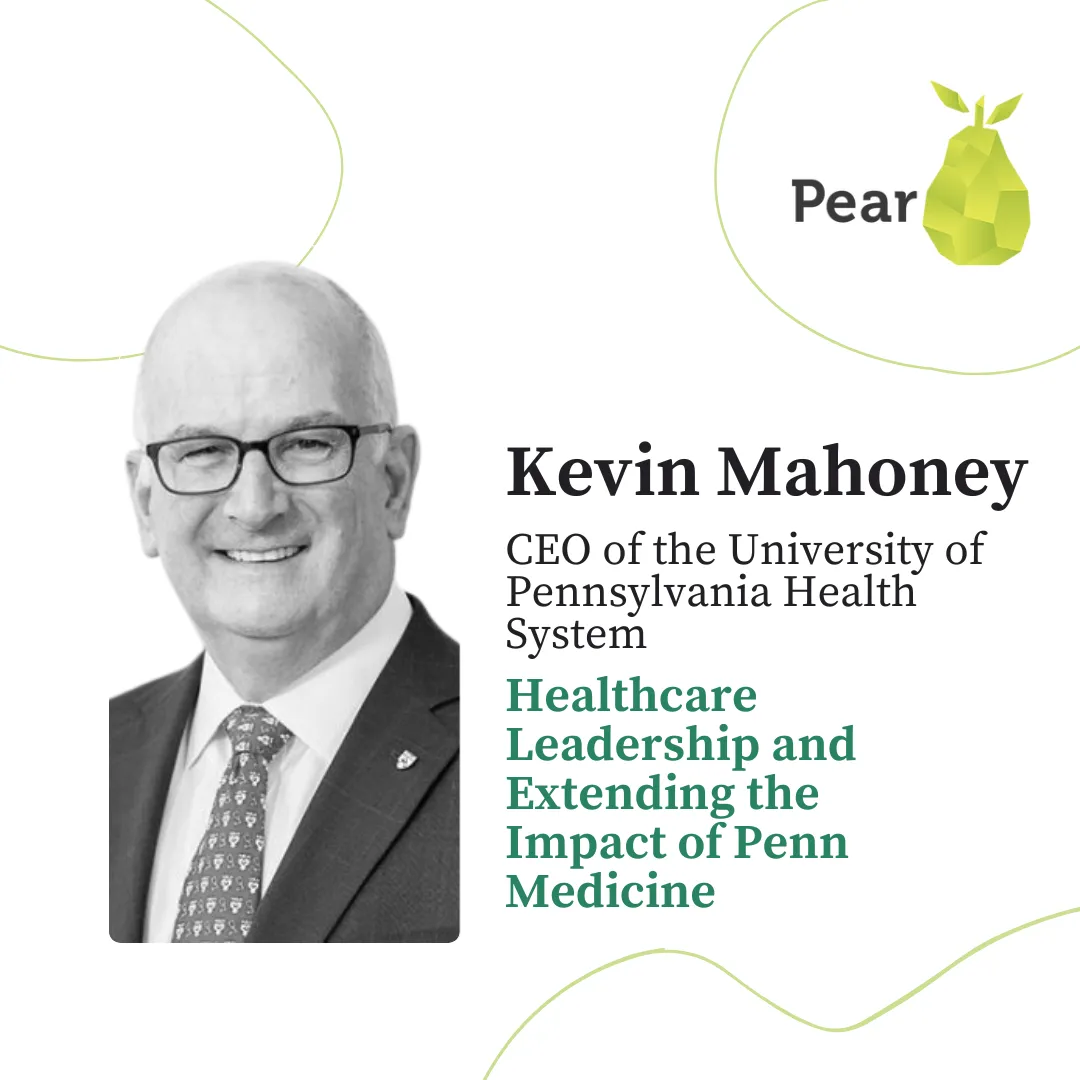 Lessons from Kevin Mahoney, CEO of the University of Pennsylvania Health System, on Healthcare Leadership and Extending the Impact of Penn…