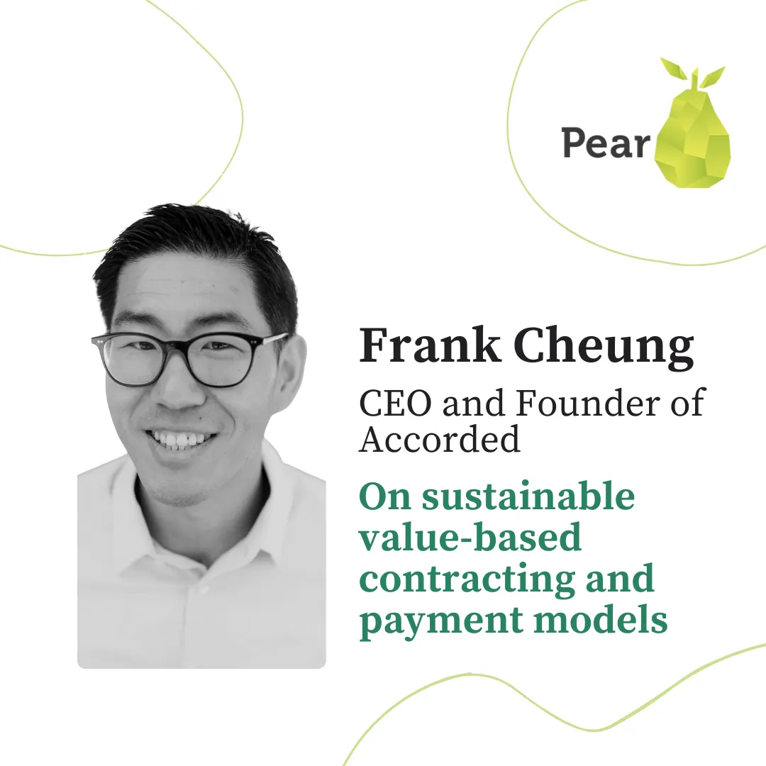 Lessons from Frank Cheung, CEO and Founder of Accorded, on sustainable value-based contracting and payment models