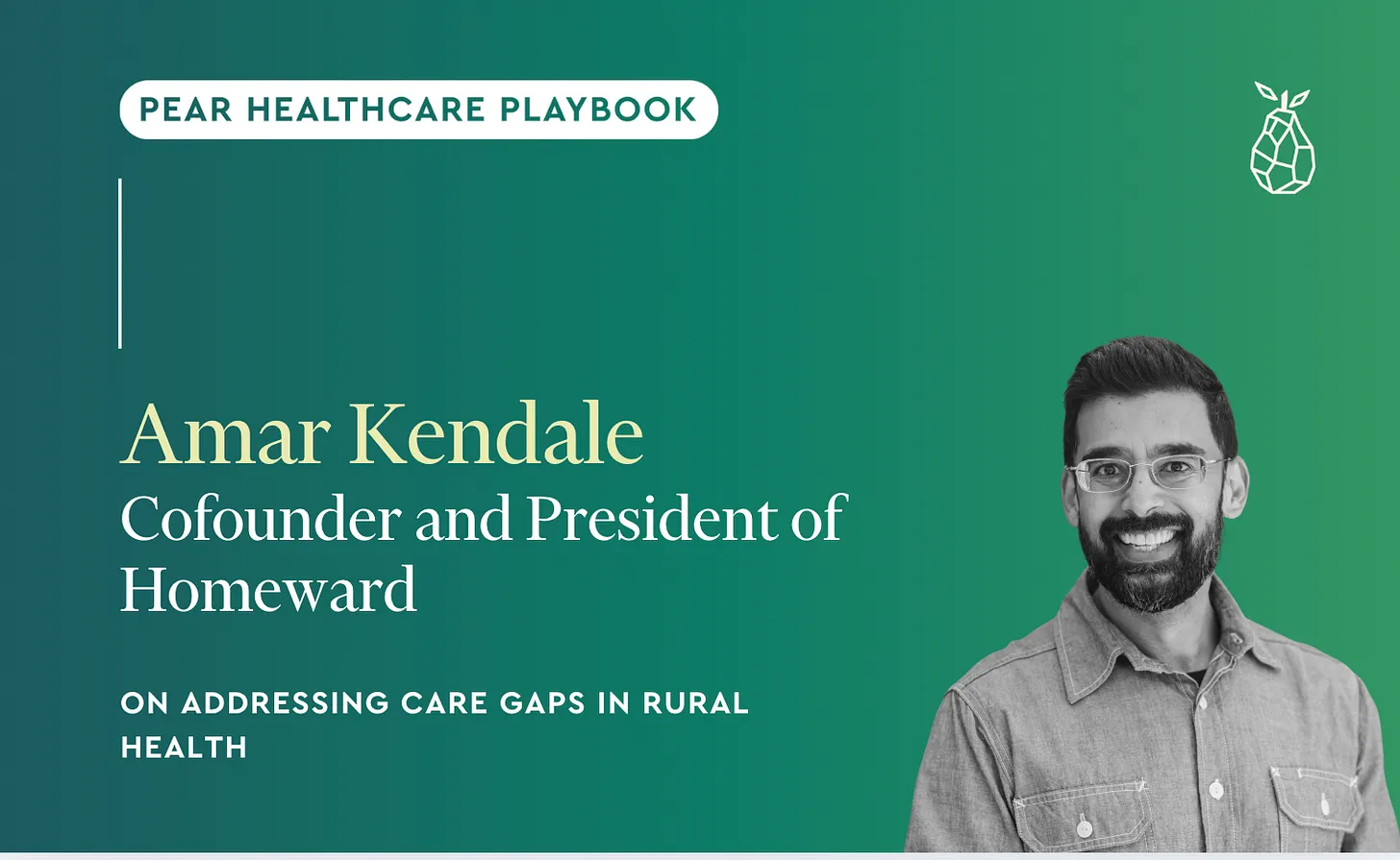 Lessons from Amar Kendale, Cofounder and President of Homeward, on Addressing Care Gaps in Rural Health