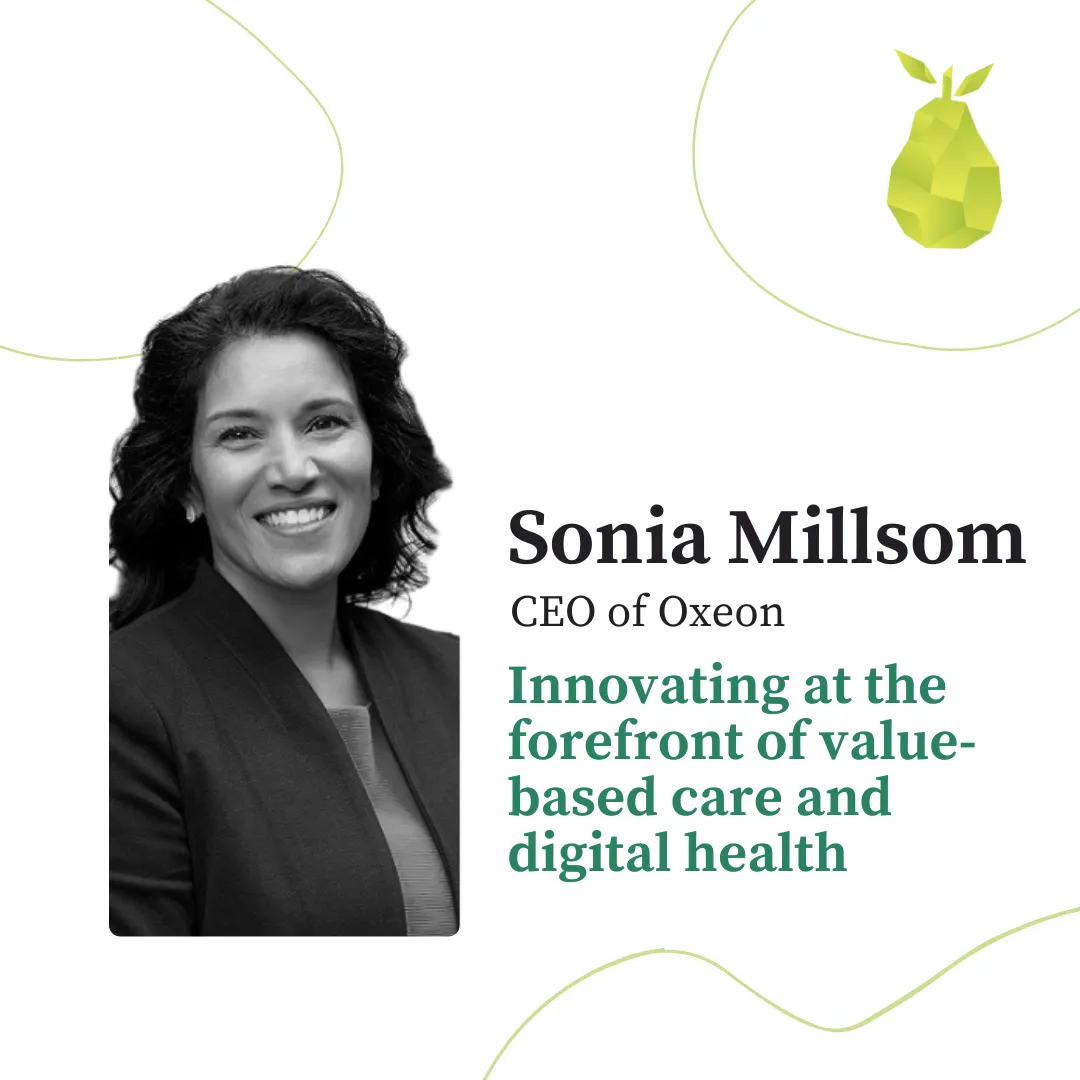 Lessons from Sonia Millsom, CEO of Oxeon, innovating at the forefront of value-based care and digital health