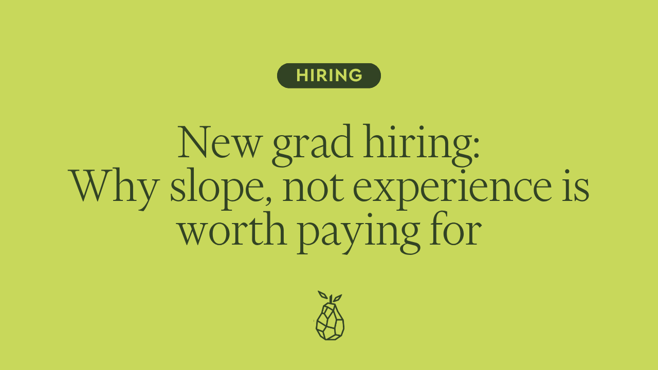 New grad hiring: Why slope, not experience, is worth paying for (8 minute read)
